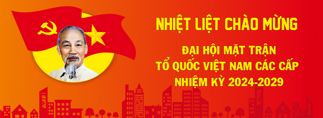 Nhiệt liệt chào mừng Đại hội mặt trận Tổ quốc Việt Nam các cấp nhiệm kỳ 2024-2029